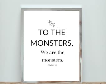 To the Monsters | Station Eleven | Station 11 | HBO TV | Wolf | Printable Art | Inspirational Quote | Home Decor | TV Show Quote