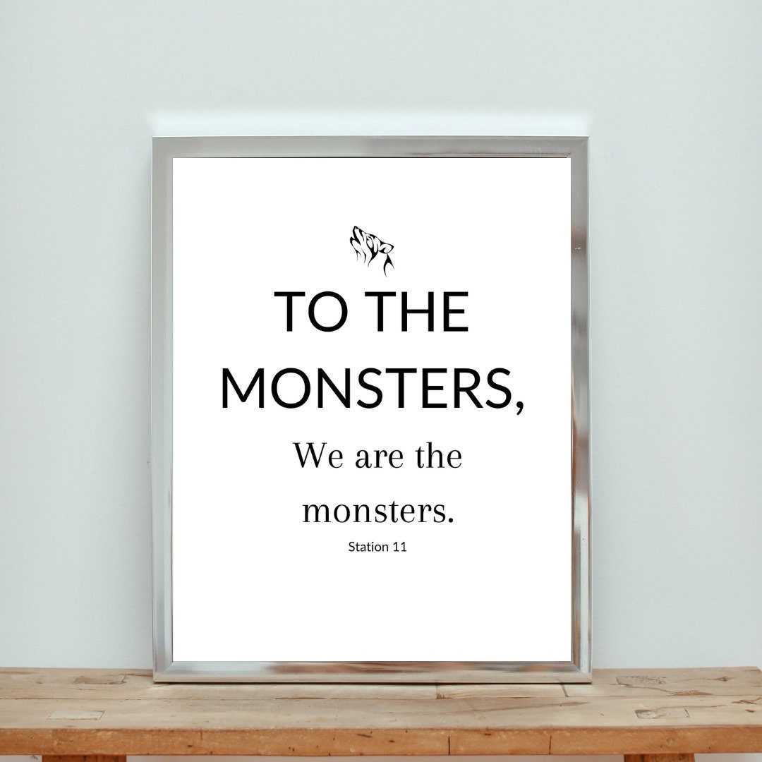 To the Monsters | Station Eleven | Station 11 | HBO TV | Wolf | Printable Art | Inspirational Quote | Home Decor | TV Show Quote