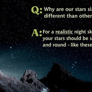 May include: A dark night sky with a starry sky and two rocky mountains in the foreground. The text "Q: Why are our stars sized different than others?" and "A: For a realistic night sky, your stars should be small and round - like these stars!" is displayed on the image.