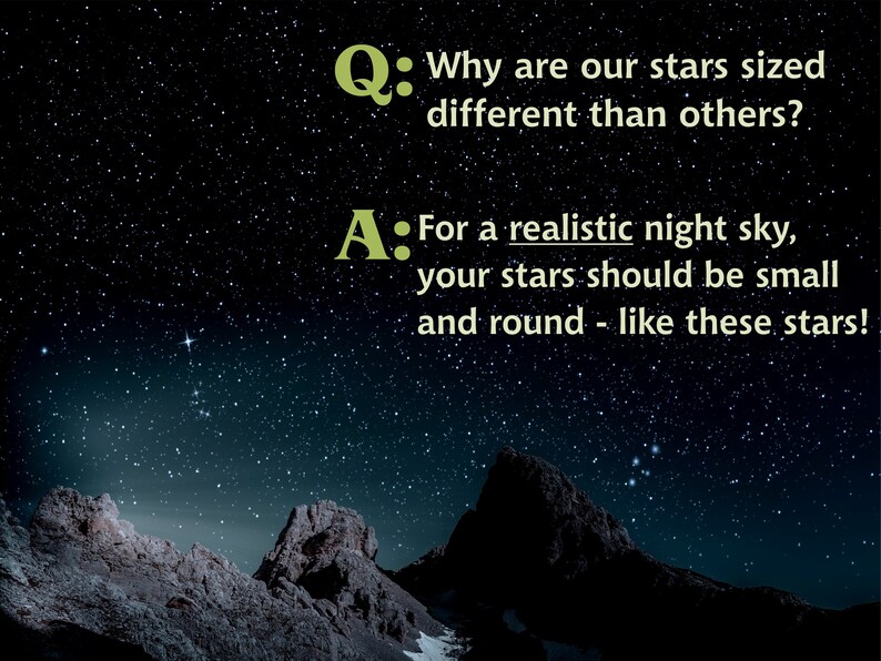 May include: A dark night sky with a starry sky and two rocky mountains in the foreground. The text "Q: Why are our stars sized different than others?" and "A: For a realistic night sky, your stars should be small and round - like these stars!" is displayed on the image.