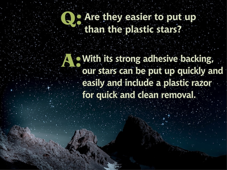 May include: A question and answer about the ease of applying decorative stars to a surface. The question asks if the stars are easier to apply than plastic stars. The answer states that the stars have a strong adhesive backing and include a plastic razor for removal.