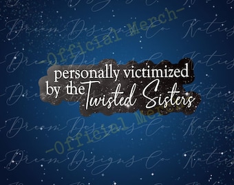 Personally Victimized by the Twisted Sisters Sticker ***Licensed Merchandise***