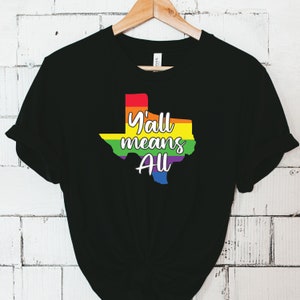 Y&#39;all Means All Rainbow Texas Southern T-shirt, Pride Month, Gay Pride LGBTQT Shirt, LGBT Clothing Pride Shirt, Say Gay Rainbow TX Shirt