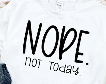 Nope Not Today PNG File, Funny Sarcastic Design (Digital Download)