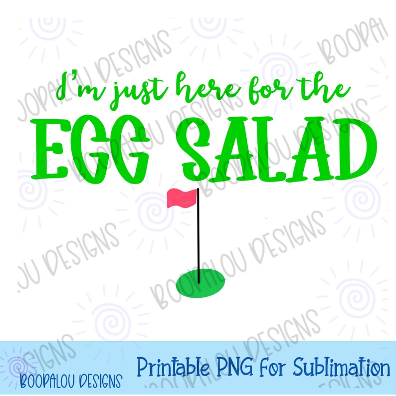May include: Green text on a white background reads "I'm just here for the egg salad". A green golf green with a red flag is below the text.