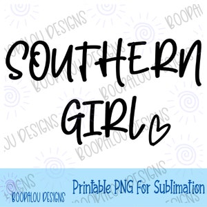May include: Black and white text graphic design with the words "SOUTHERN GIRL" with a heart symbol. The design is on a white background with a blue border at the bottom. The text "Printable PNG for Sublimation" is at the bottom of the border.