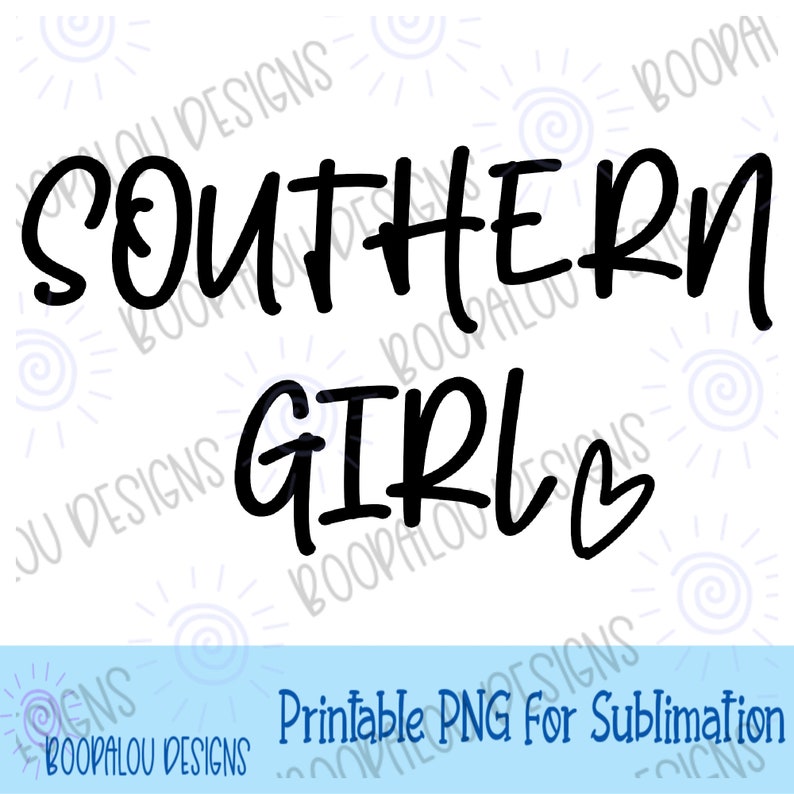 May include: Black and white text graphic design with the words "SOUTHERN GIRL" with a heart symbol. The design is on a white background with a blue border at the bottom. The text "Printable PNG for Sublimation" is at the bottom of the border.