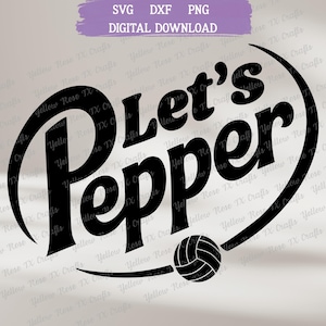 May include: Black graphic design featuring the words "Let's Pepper" in a stylized font, with a volleyball graphic. The design is enclosed in a curved shape, with the text "SVG DXF PNG DIGITAL DOWNLOAD" at the top.