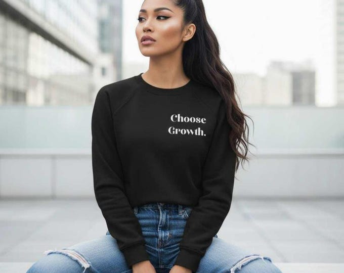 Choose Growth. Sweatshirt | Motivational Typography Crewneck