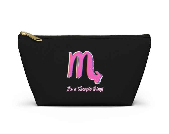It's a Scorpio thing! Makeup Accessory Pouch w T-bottomAccessory Pouch w T-bottom