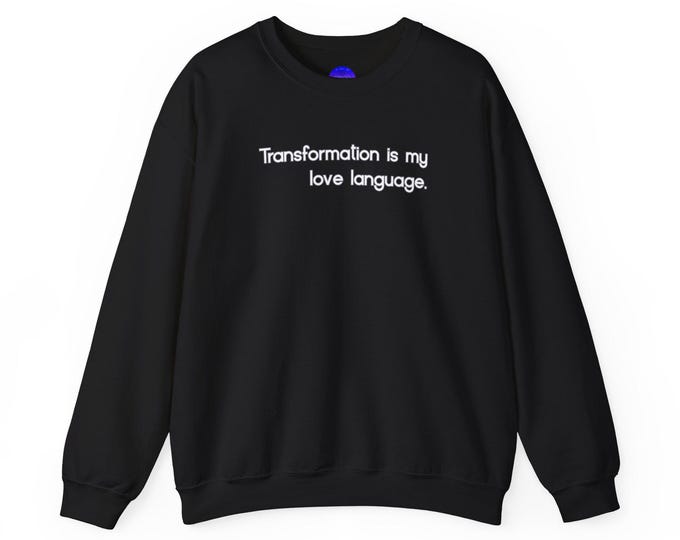 Transformation is my love language Scorpio Zodiac Crewneck Sweatshirt | Inspirational Text Pullover