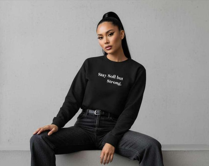 Stay Soft but Strong sweatshirt | Affirmation Text Crewneck