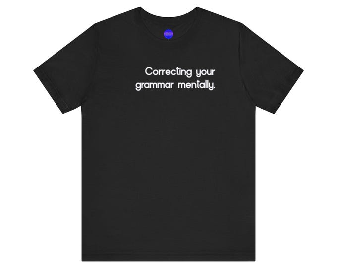 Correcting your grammar mentally.  Virgo Zodiac tee | Text Graphic Shirt