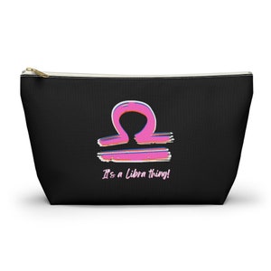 It's a Libra thing! Makeup Accessory Pouch w T-bottomAccessory Pouch w T-bottom