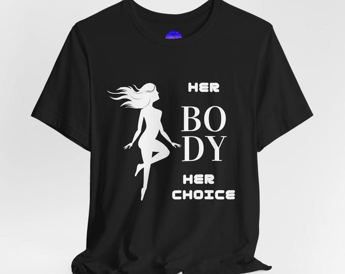 Pro Choice “Her Body Her Choice” Tee – Women's Rights Unisex Shirt, Ethical Cotton, Feminist Graphic Tee, Iron Woman 80