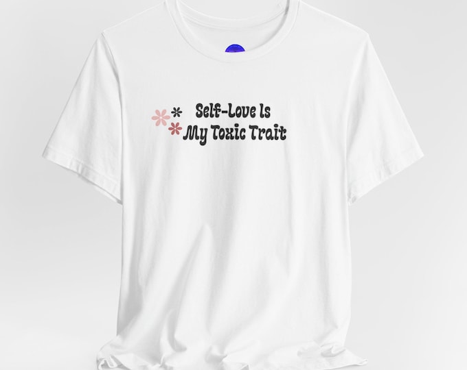 Self-Love Is My Toxic Trait T-Shirt | Floral Text Tee