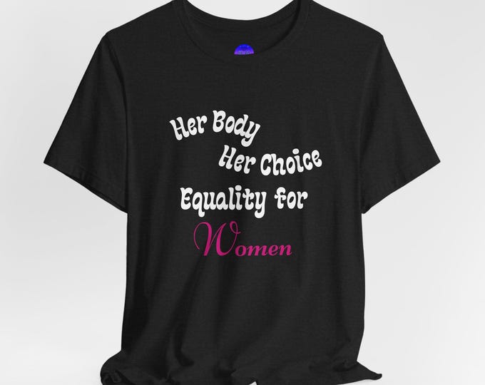 Pro Choice Women's Equality Rights Her Body Her Choice Womens Rights Tee Awareness Black Unisex Jersey Short Sleeve