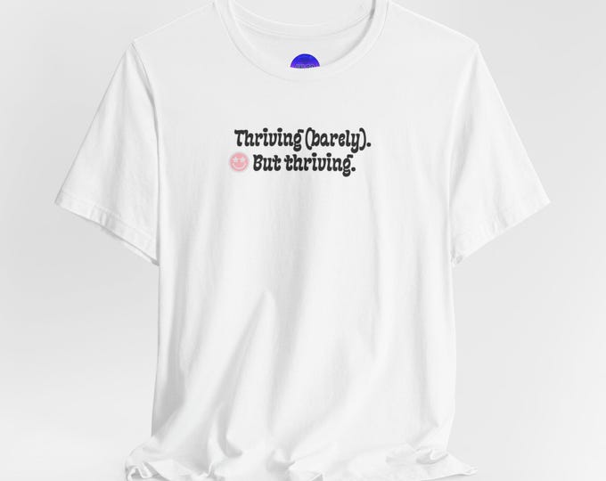Thriving (Barely) But Thriving T-Shirt | Small Rose Graphic