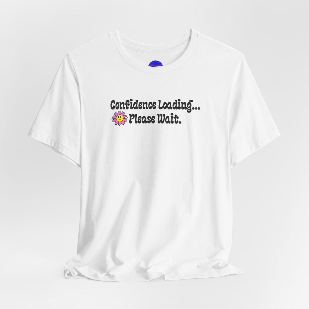 Confidence Loading Please Wait T-shirt | Cute Flower Graphic Tee - Etsy