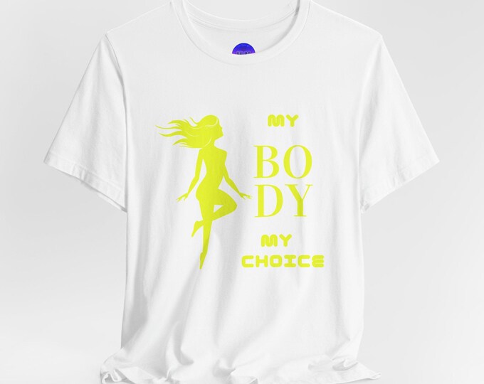 My Body My Choice Not Yours Womens Rights Awareness Yellow Graphics Tee Unisex Short Sleeve White, Black, Royal or Pink