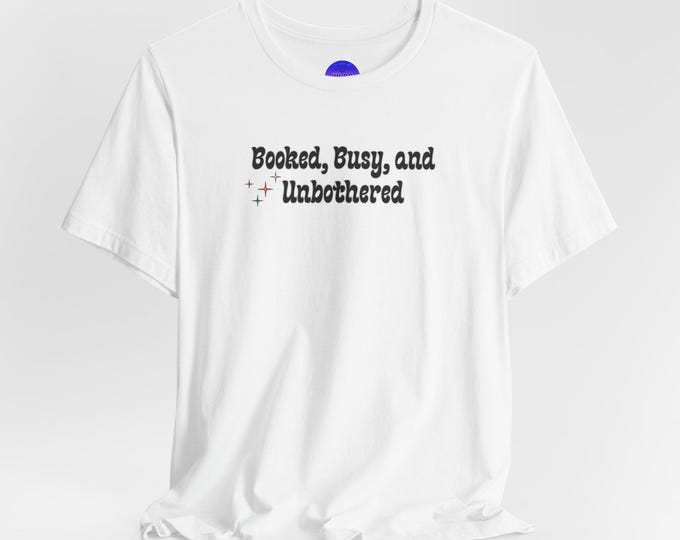 Booked, Busy, and Unbothered T-Shirt | Reading Shirt, Book Lover Tee