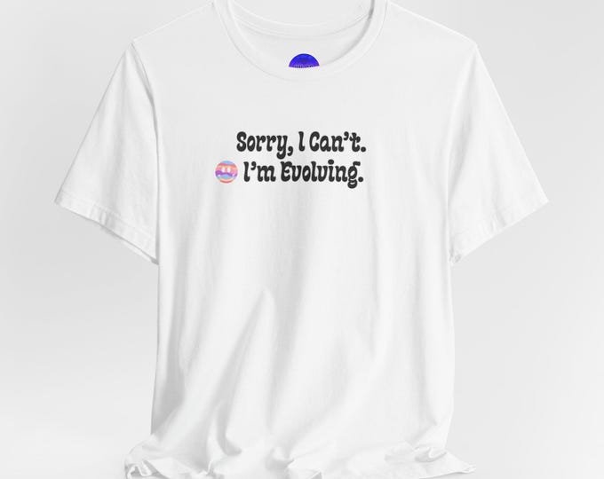 Sorry I Can't I'm Evolving Tee | Cute Evolution Emoji Shirt