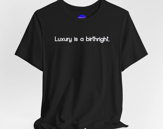 Luxury Is a Birthright Taurus Zodiac tee | Statement slogan t-shirt, minimalist text design