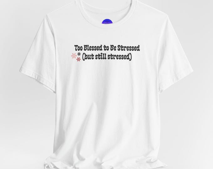 Too Blessed to Be Stressed text tee | Funny Floral Script T-Shirt