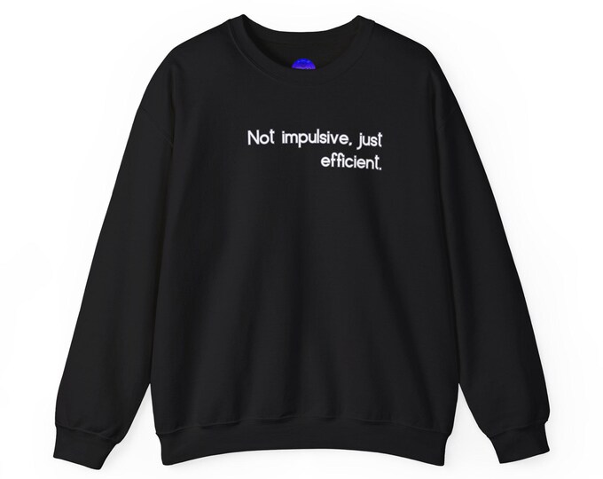 Not Impulsive Just Efficient Aries Zodiac sweatshirt | Crewneck Pullover