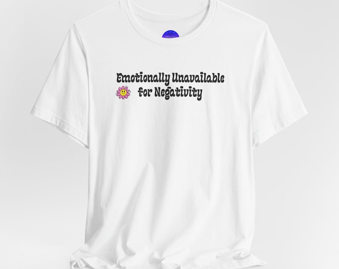 Emotionally Unavailable for Negativity Tee | Cute Flower Graphic