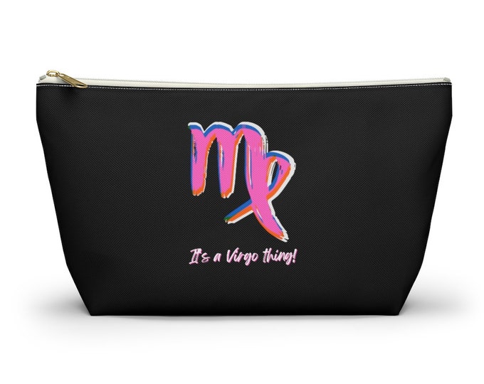 It's a Virgo thing! Makeup Accessory Pouch w T-bottom