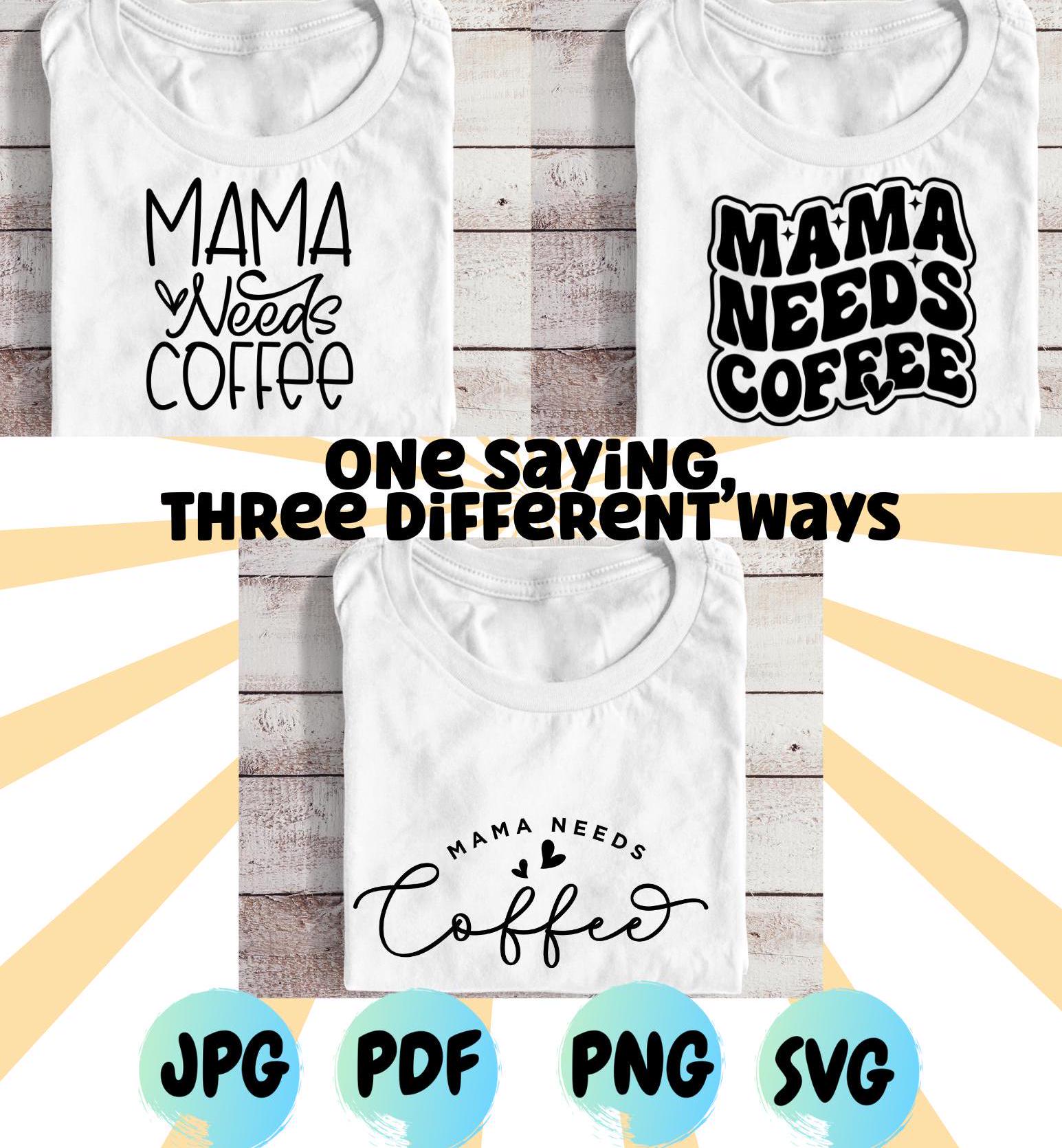 Mama Needs Coffee SVG: Funny Mom Shirt Design (Digital Download)