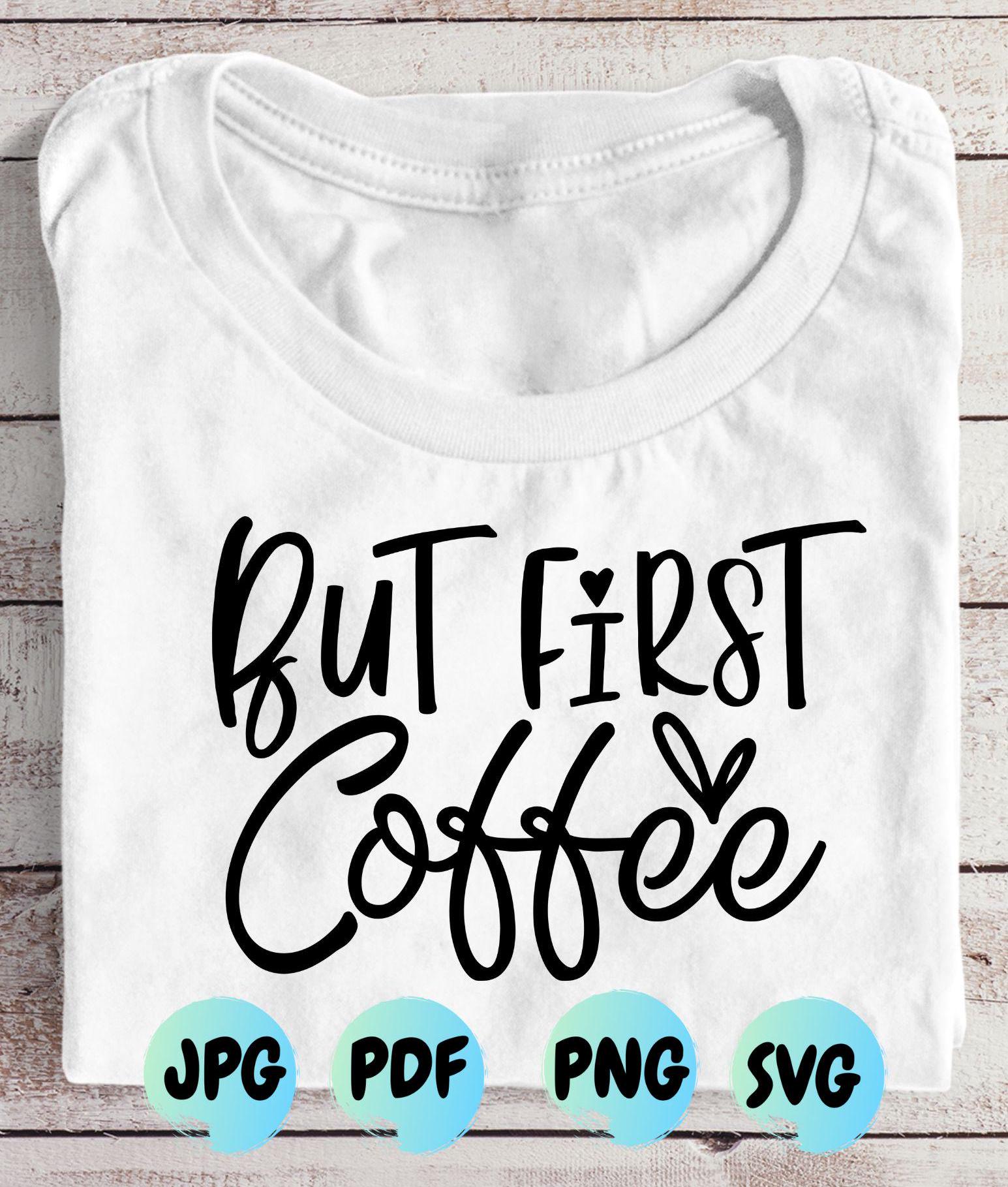 But First Coffee SVG: Funny Coffee Lover Design (Digital Download)