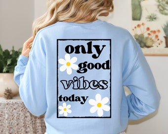 only good vibes hoodie with large back print, daisy, flower, motivation sweatshirt, daisies, funny sweater, vintage, retro, positive