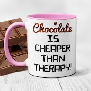 Chocolate Is Cheaper Than Therapy! | Colour Options | Chocoholic Mug | Gift for Chocolate Lover | co worker