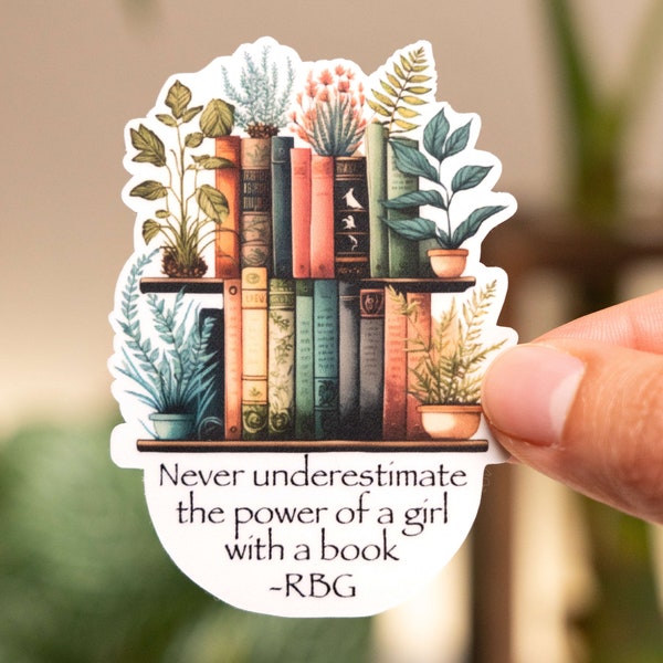 Never Underestimate the Power of a Girl with a Book・3" Waterproof Sticker・Laptop Sticker・Empowerment・Progress・Women's Rights Sticker・RBG