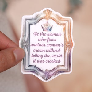 Be The Woman Who Fixes Another Woman&#39;s Crown...・3&quot; Waterproof Sticker・Laptop Sticker・Empowerment・Progress・Women&#39;s Rights Sticker