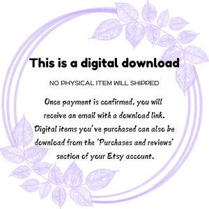 May include: A digital download announcement with text in black font. The text is surrounded by a light purple floral design. The text reads: "This is a digital download. No physical item will be shipped."