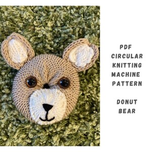May include: A PDF pattern for knitting a donut bear on a circular knitting machine.