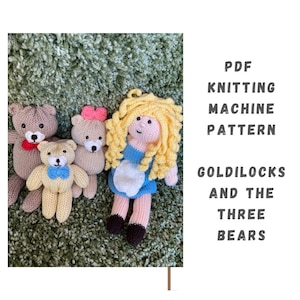 May include: PDF knitting machine pattern for Goldilocks and the Three Bears. The pattern includes four knitted toys: a girl with blonde hair, a brown bear, a tan bear, and a yellow bear. The toys are sitting on a green carpet.