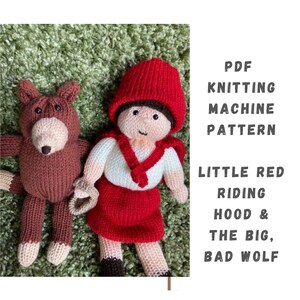 May include: PDF knitting machine pattern for a Little Red Riding Hood and a Big, Bad Wolf. The pattern includes instructions for knitting a red hooded doll with a white shirt and a brown bear doll.