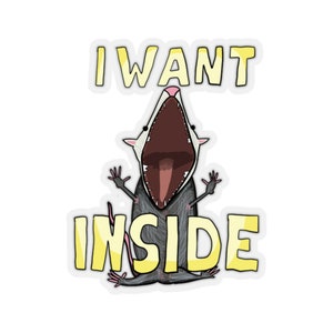 I Want Inside - Sticker