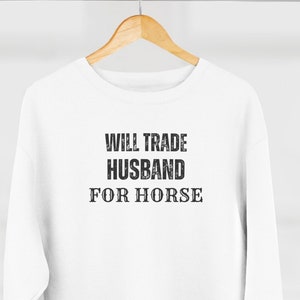 Will Trade Husband for Horse - Premium Crewneck Sweatshirt