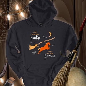 Our Brooms Broke Now We Ride Horses Hoodie Sweatshirt | Halloween Horse Sweatshirt | Halloween Horse Hoodie | Horse Mom | Gift for Horses