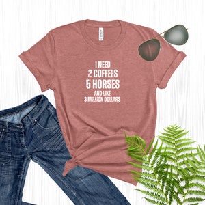I Need Two Coffees and Six Horses T-Shirt, Horse Lover Gift, Women&#39;s Horse T-Shirt, Funny Horse Shirt, Girls Horse Riding Shirt, HorseDigs
