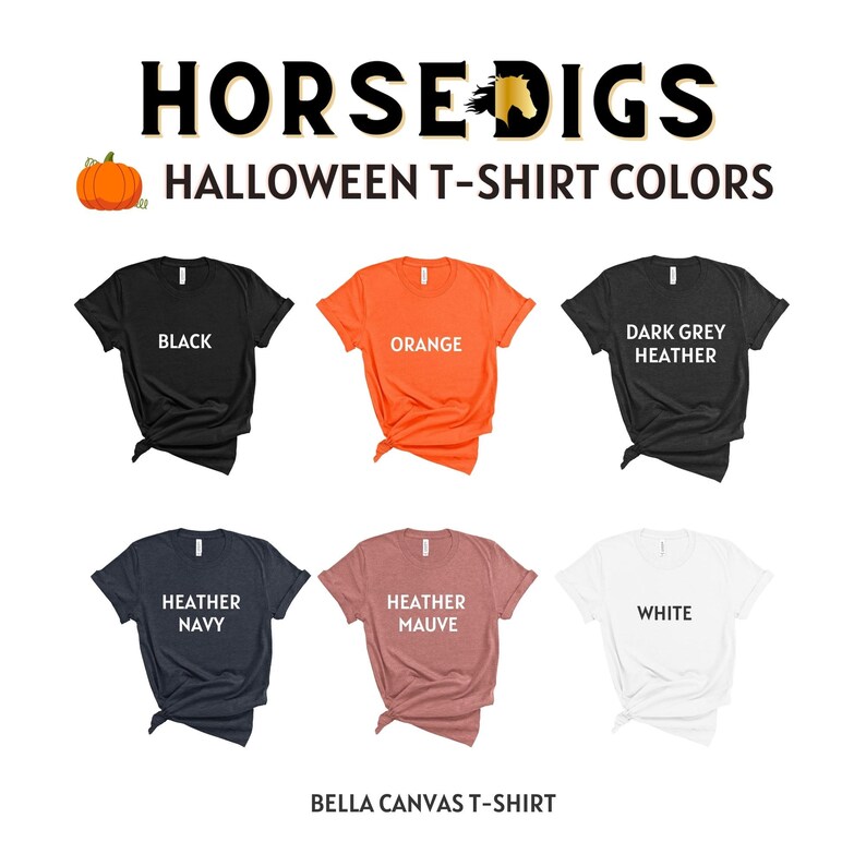 May include: Six Bella Canvas t-shirts in different colors: black, orange, dark grey heather, heather navy, heather mauve, and white. The text "HORSEDIGS HALLOWEEN T-SHIRT COLORS" is at the top of the image. The text "BELLA CANVAS T-SHIRT" is at the bottom of the image.