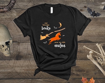 Halloween Our Brooms Broke Spooky Funny Color Mule T-Shirt | Halloween Mule | Halloween T-Shirt | Mule Mom | Mule Lover | Horseback Riding