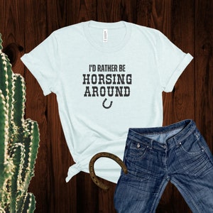 Gift For Horse Girl, I&#39;d Rather be Horsing Around Horse T-Shirt, Horse Mom and Horse Lover T-Shirt, Gift for Horse Owner, HorseDigs
