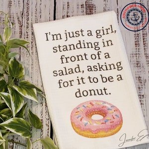 I&#39;m Just A Girl Standing In Front Of A Salad Asking For It To Be A Donut Kitchen Towel, Waffle Kitchen Towel, Funny Donut Kitchen Towel