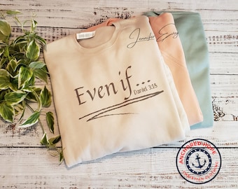 Even If Daniel 3:18 Scripture Sweatshirt, Christian Faith Apparel